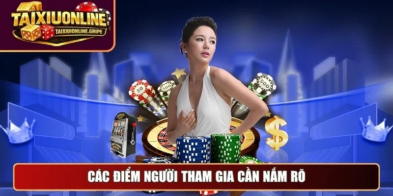Các điểm người tham gia cần nắm rõ