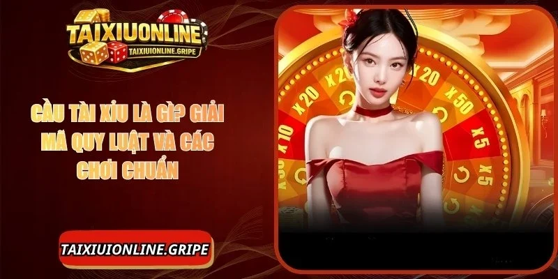 Cầu Tài Xỉu Là Gì? Nghiên Cứu Bí Quyết Đặt Cược Thắng Lớn