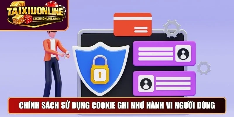 Chính sách sử dụng cookie ghi nhớ hành vi người dùng