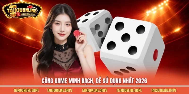 Cổng game minh bạch, dễ sử dụng nhất 2026