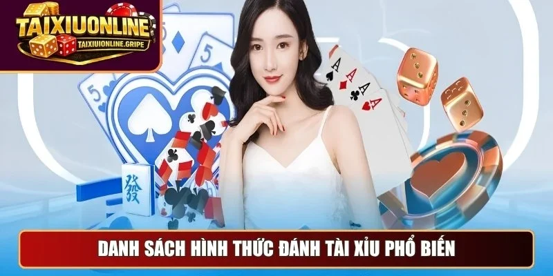 Danh sách hình thức đánh tài xỉu phổ biến