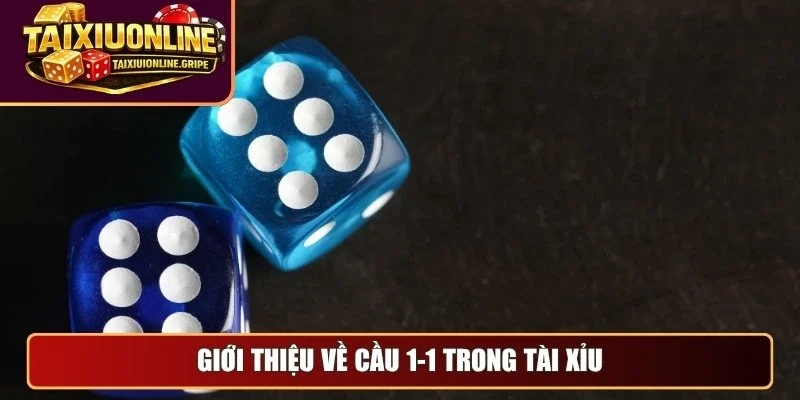 Giới thiệu về cầu 1-1 trong tài xỉu