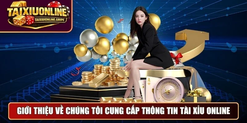 Giới thiệu về chúng tôi cung cấp thông tin tài xỉu online