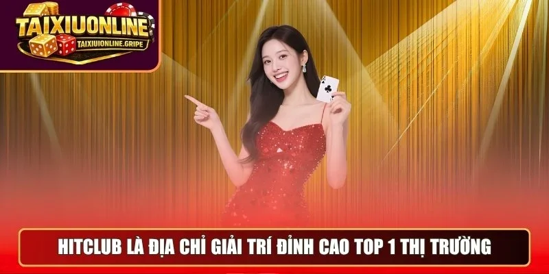 Hitclub là địa chỉ giải trí đỉnh cao top 1 thị trường