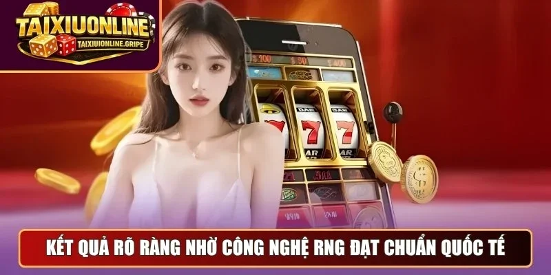 Kết quả rõ ràng nhờ công nghệ RNG đạt chuẩn quốc tế