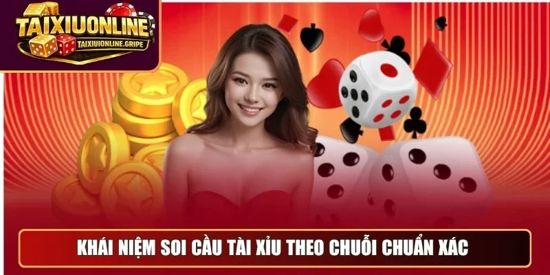 Khái niệm soi cầu tài xỉu online theo chuỗi chuẩn xác Khái niệm soi cầu tài xỉu online theo chuỗi chuẩn xác