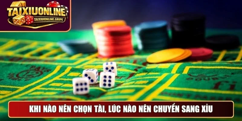 Khi nào nên chọn tài, lúc nào nên chuyển sang xỉu