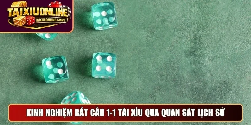 Kinh nghiệm bắt cầu 1-1 tài xỉu qua quan sát lịch sử