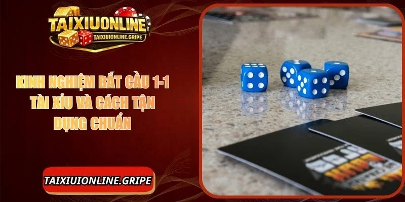 Kinh Nghiệm Bắt Cầu 1-1 Tài Xỉu Và Cách Tận Dụng Chuẩn