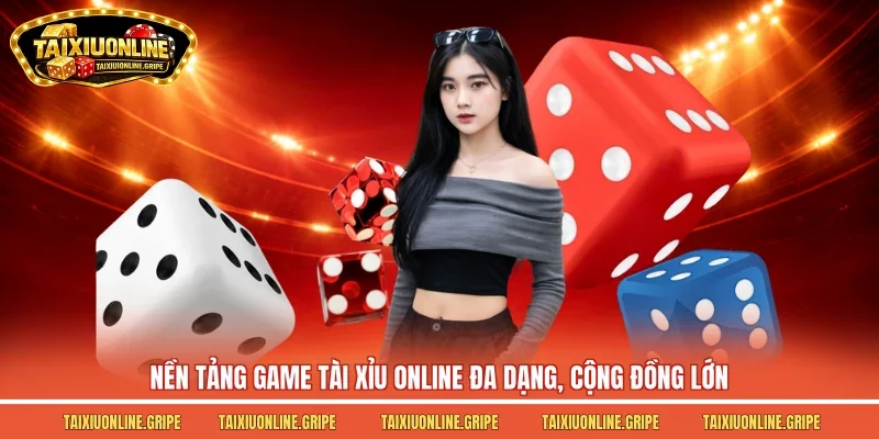 Nền tảng game tài xỉu online đa dạng, cộng đồng lớn