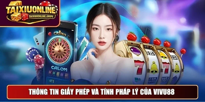 Thông tin giấy phép và tính pháp lý của Vivu88 Thông tin giấy phép và tính pháp lý của Vivu88