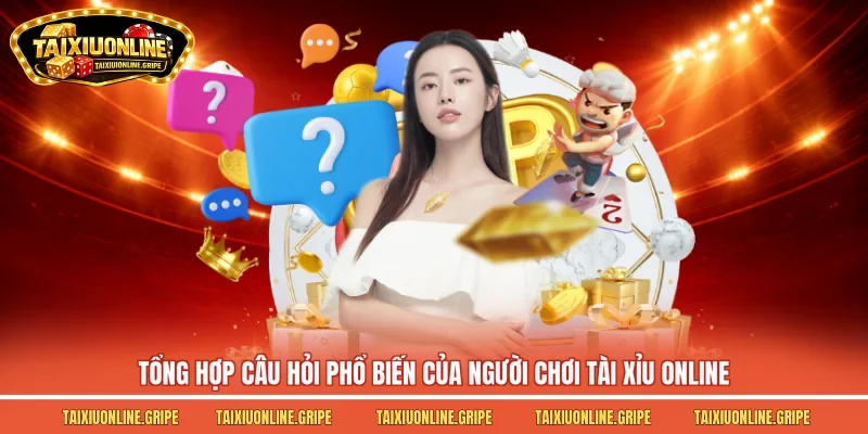 Tổng hợp câu hỏi phổ biến của người chơi tài xỉu online