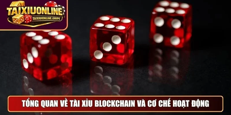 Tổng quan về tài xỉu blockchain và cơ chế hoạt động Tổng quan về tài xỉu blockchain và cơ chế hoạt động