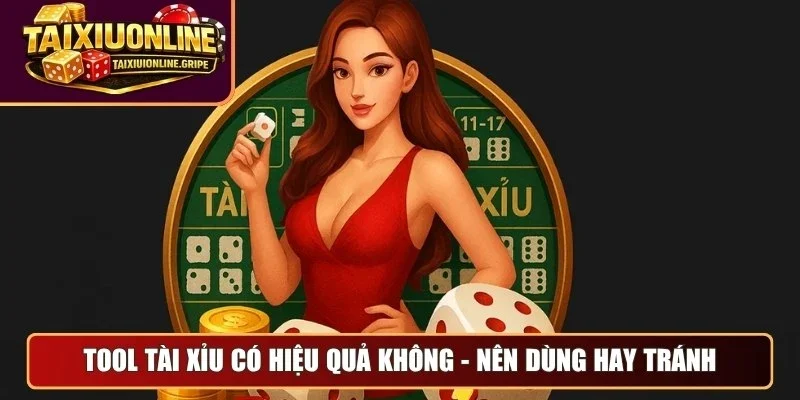 Tool tài xỉu có hiệu quả không - Nên dùng hay tránh