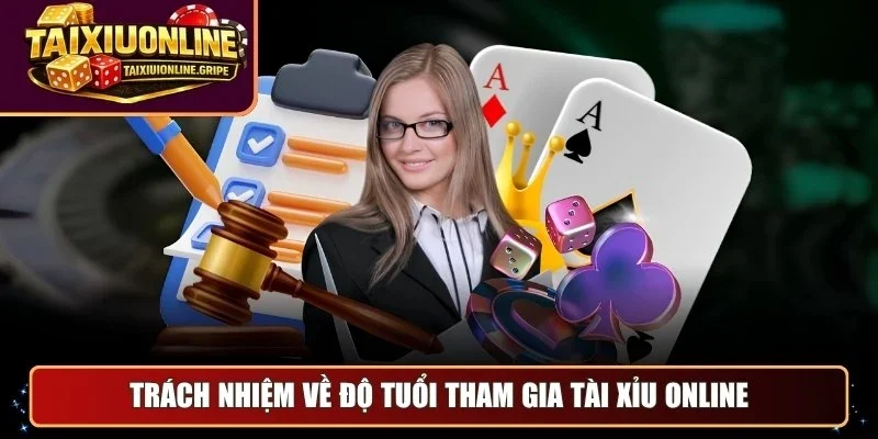 Trách nhiệm về độ tuổi tham gia tài xỉu online