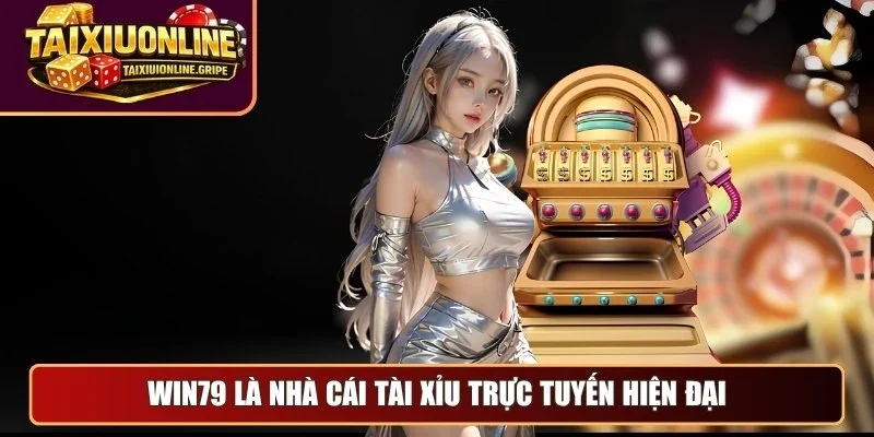 Win79 là nhà cái tài xỉu trực tuyến hiện đại