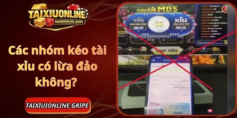 Các nhóm kéo tài xỉu có lừa đảo không