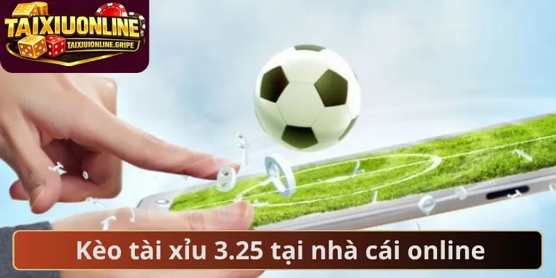 Kèo tài xỉu 3.25 tại nhà cái online