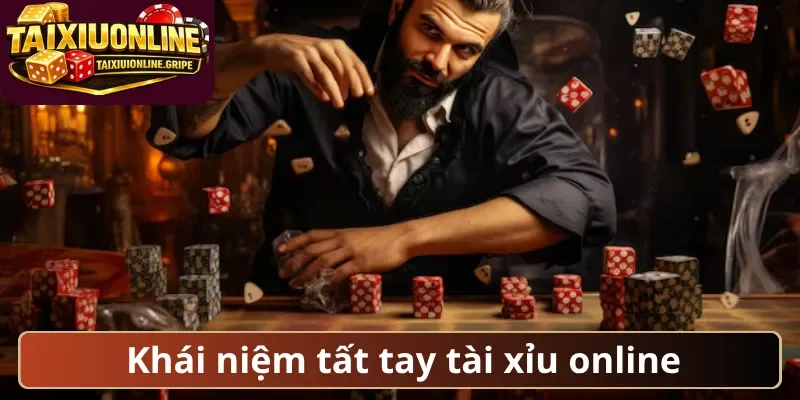 Khái niệm tất tay tài xỉu online