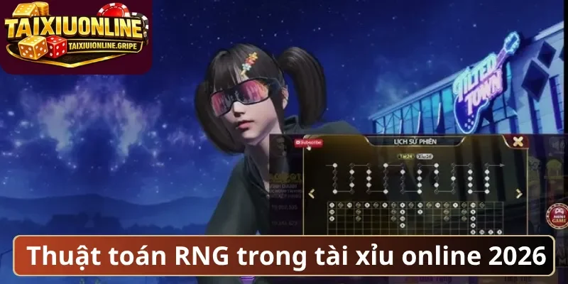 Thuật toán RNG trong tài xỉu online 2026