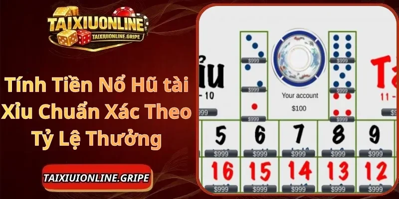 Tính Tiền Nổ Hũ tài Xỉu Chuẩn Xác Theo Tỷ Lệ Thưởng